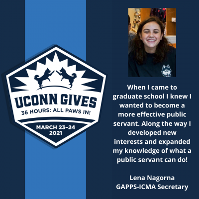 UConn Gives logo and Nagorna quote: When I came to graduate school I knew I wanted to become a more effective public servant. Along the way I developed new interests and expanded my knowledge of what a public servant can do!