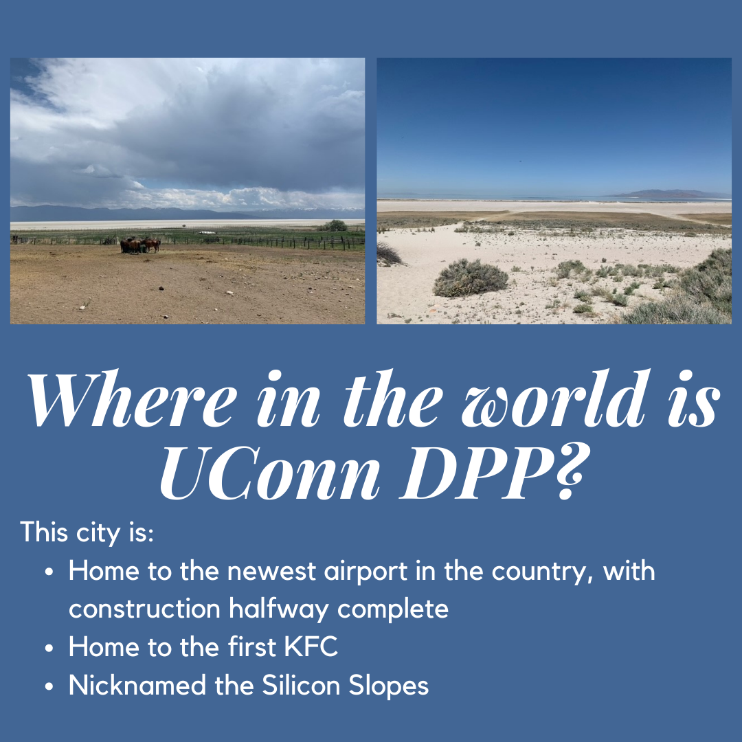 Where in the world is UConn DPP? This city is: Home to the newest airport in the country, with construction halfway complete - Home to the first KFC- - Nicknamed the Silicon Slopes