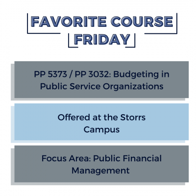 Graphic with title "Favorite Course Friday" with three boxes below it that read: PP 5373/ PP 3032: Budgeting in Public Service Organizations, Offered at the Storrs Campus, Focus Area: Public Financial Management.