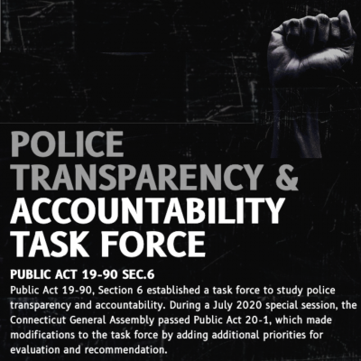 Police Transparency & Accountability Task Force, Public Act 19-90 Sec.6 Public Act 19-90, Section 6 established a task force to study police transparency and accountability. During a July 2020 special session, the Connecticut General Assembly passed Public Act 20-1, which made modifications to the task force by adding additional priorities for evaluation and recomendation.