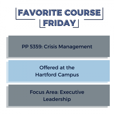 Graphic with title "Favorite Course Friday" with three boxes below it that read: PP 5359: Crisis Management, Offered at the Hartford Campus, Focus Area: Executive Leadership. 