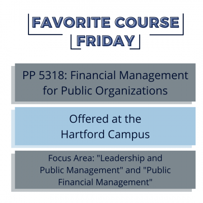 Favorite Course Friday:PP 5318: Financial Management for Public Organizations, Offered at the Hartford Campus, Focus Area: "Leadership and Public Management" and "Public Financial Management"