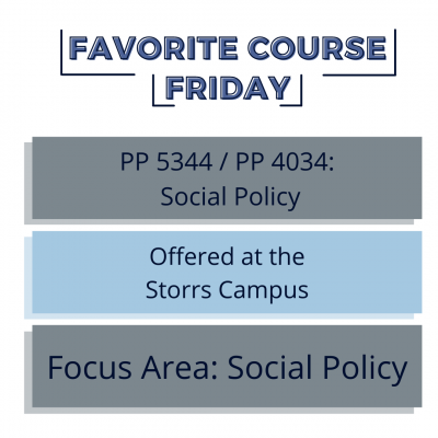 favorite course friday: pp 5344 / pp 4034: social policy, offered at the Hartford Campus, focus area: social policy