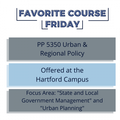 Favorite Course Friday: pp 5350 urban & regional policy, offered at the hartford campus, focus area "state and local government" and "urban planning